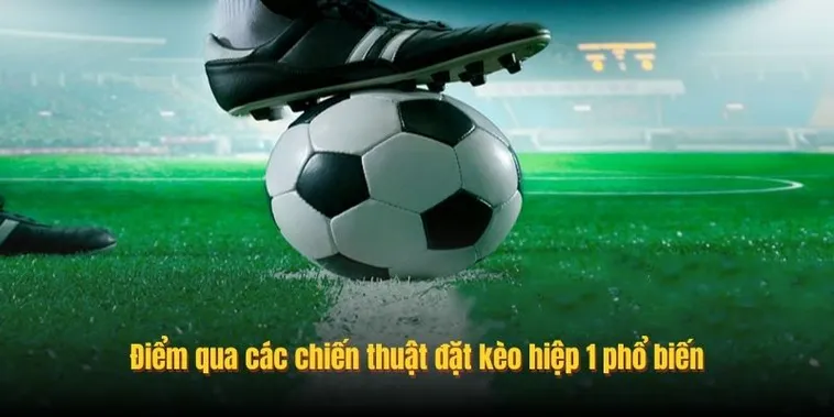 Chiến Thuật Soi Kèo Tài Xỉu Hiệp 1 Chuyên Sâu Hiệu Quả