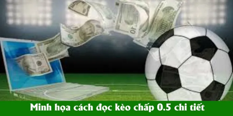 Bí Quyết Thắng Lớn Với Loại Hình Kèo Chấp 0.5 Trong Bóng Đá